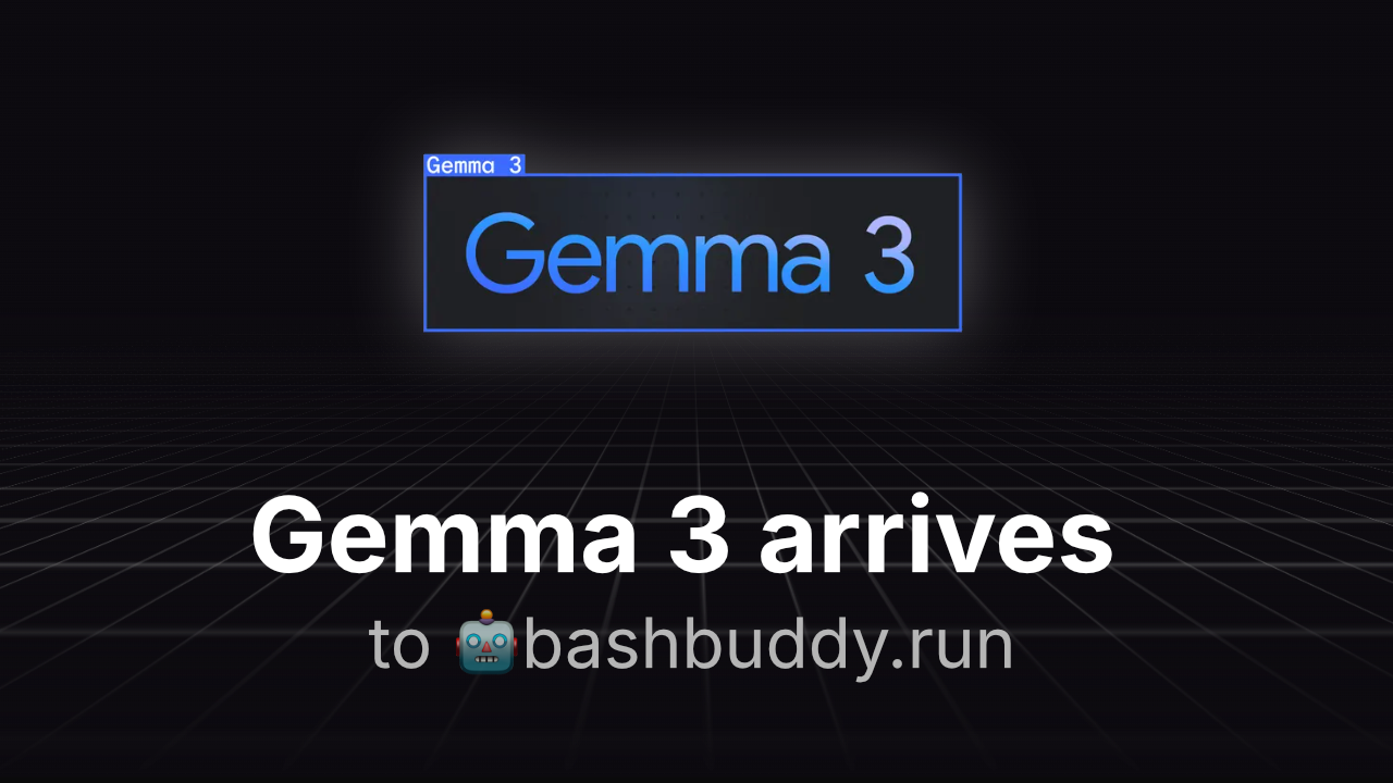 The last Gemma 3 model from Google arrives to BashBuddy!